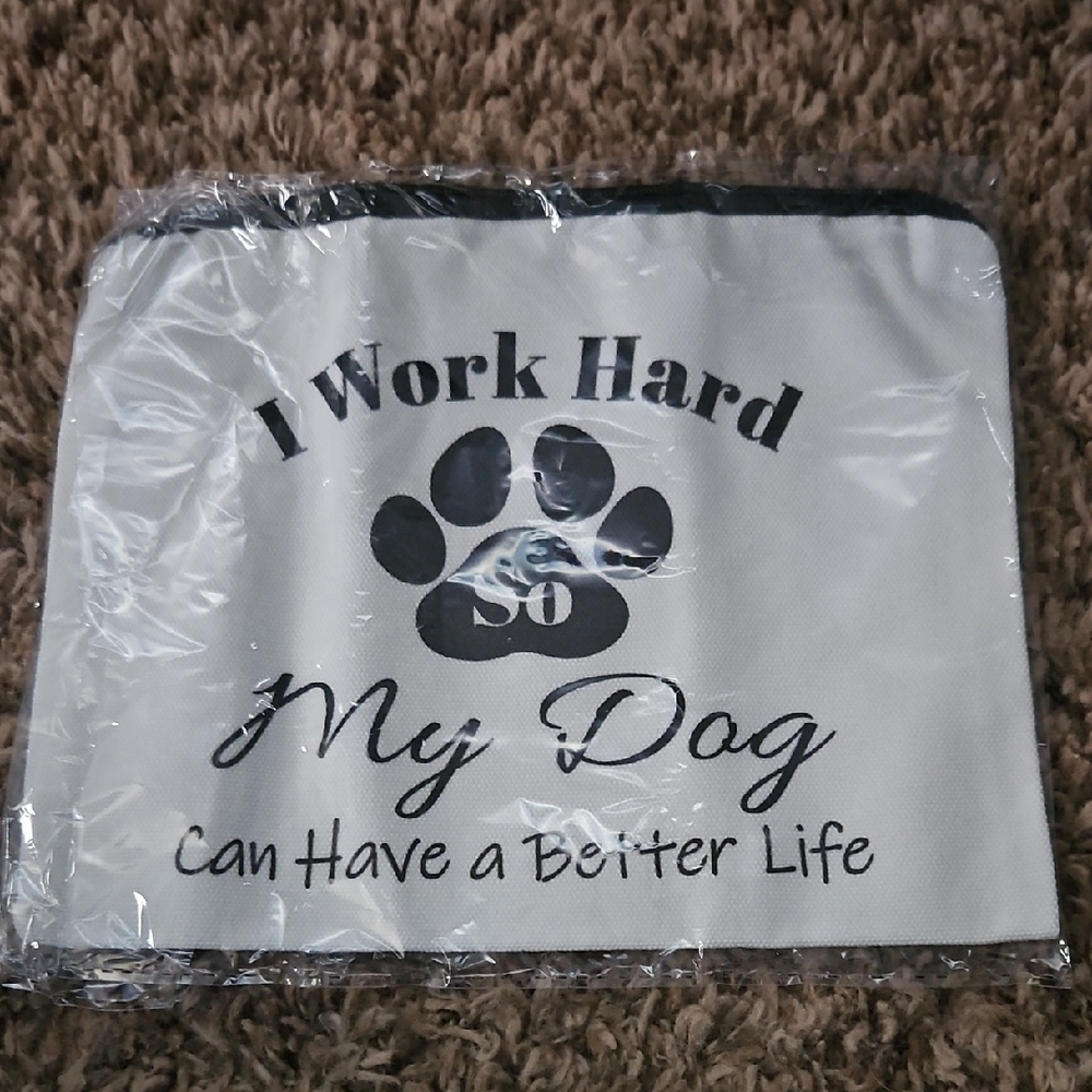 Black and White" I Work Hard So My Dog Can Have A Better Life" Make-up Bag